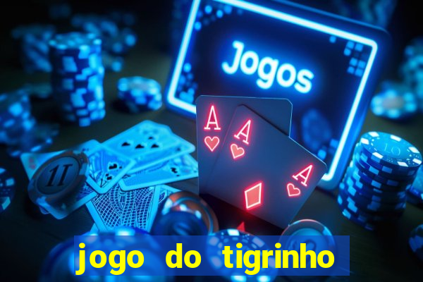 jogo do tigrinho bonus sem deposito